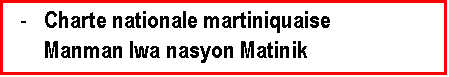 Zone de Texte: -	Charte nationale martiniquaise
Manman lwa nasyon Matinik
